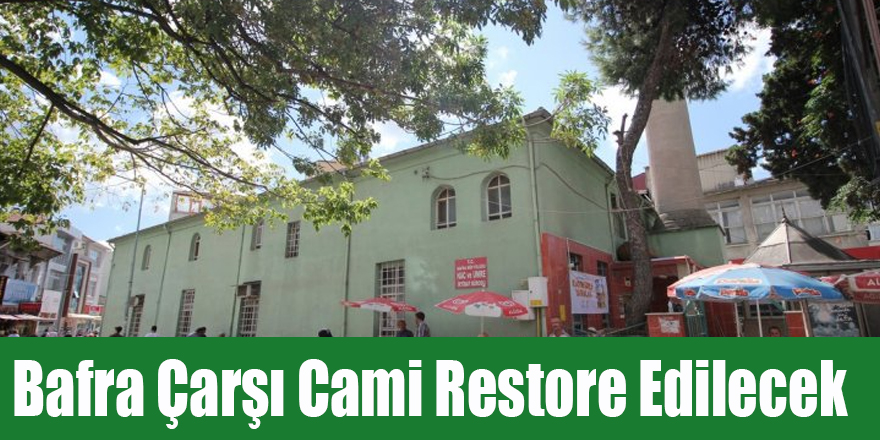 Bafra Çarşı Cami Restore Edilecek