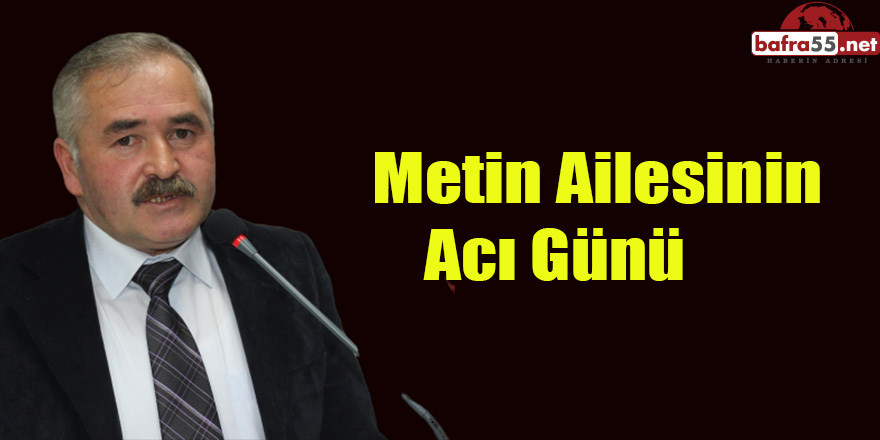 Metin Ailesinin Acı Günü