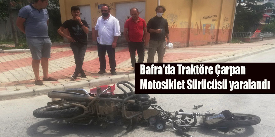 Bafra'da Traktöre Çarpan Motosiklet Sürücüsü yaralandı