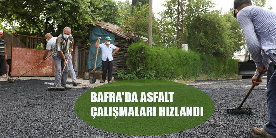 BAFRA'DA ASFALT ÇALIŞMALARI HIZLANDI