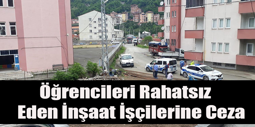 Öğrencileri Rahatsız Eden İnşaat İşçilerine Ceza