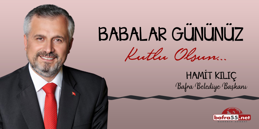 Başkan Kılıç'ın Babalar Günü Mesajı