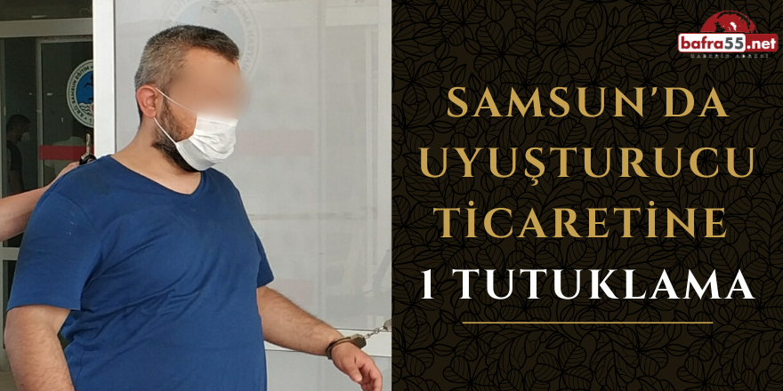 Samsun'da Uyuşturucu Ticaretine 1 Tutuklama