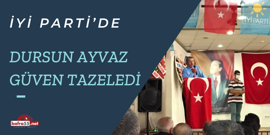 İYİ PARTİ’DE DURSUN AYVAZ GÜVEN TAZELEDİ