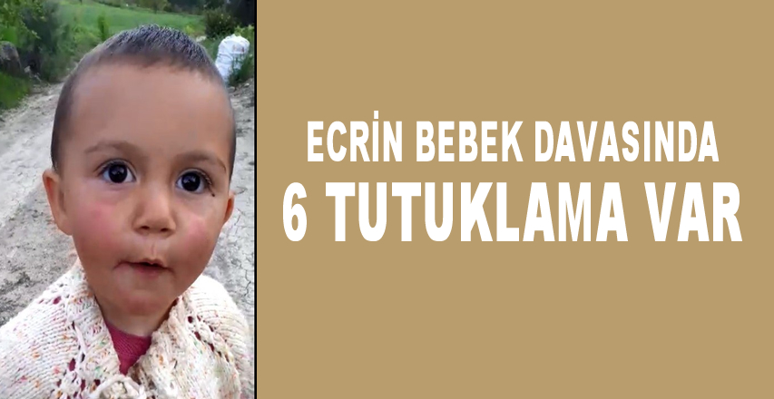 Ecrin Kurnaz cinayetinde 6 kişiye gözaltı kararı