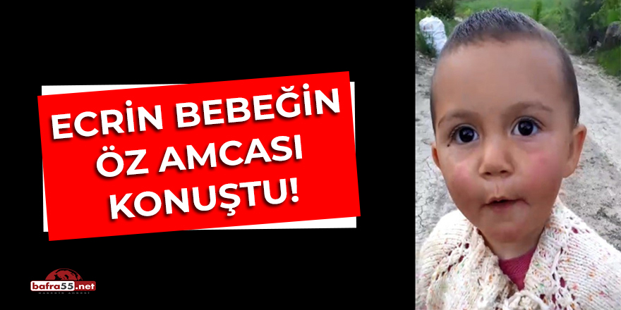 Ecrin Bebeğin Öz Amcası Konuştu!