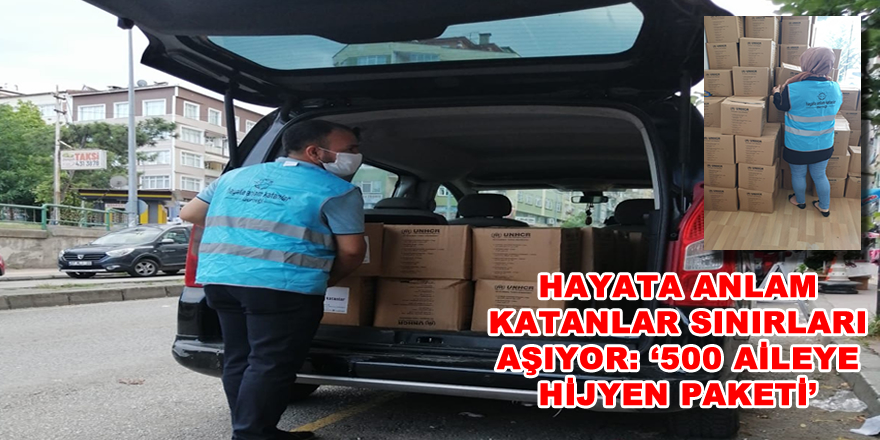 Hayata Anlam Katanlar sınırları aşıyor: '500 aileye hijyen paketi'