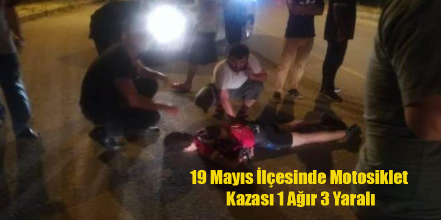 19 Mayıs İlçesinde Motosiklet Kazası 1 Ağır 3 Yaralı