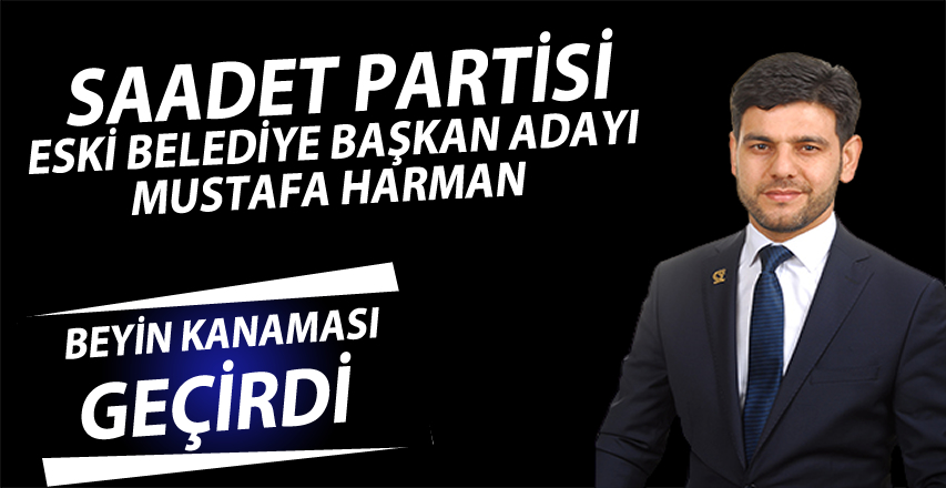 Bafra Belediye Başkan Adayı Mustafa Harman Beyin Kanaması Geçirdi