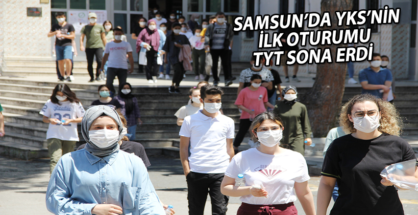 Samsun’da YKS’nin ilk oturumu TYT sona erdi