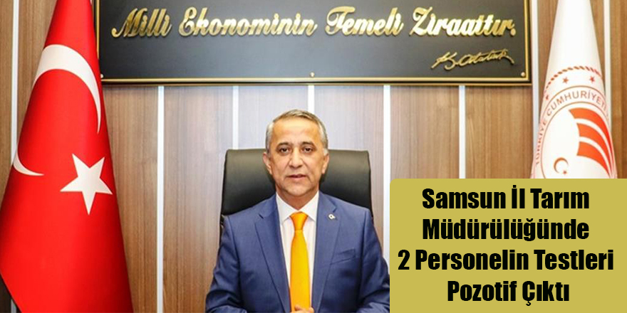 Samsun İl Tarım Müdürülüğünde 2 Personelin Testleri Pozotif Çıktı