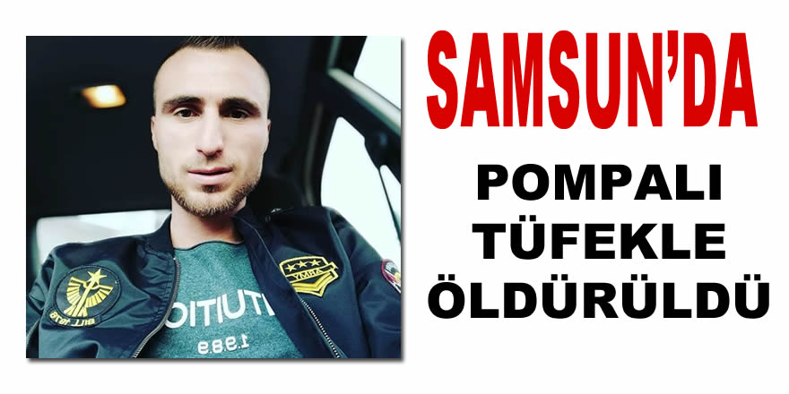 Pompalı Tüfekle Öldürüldü