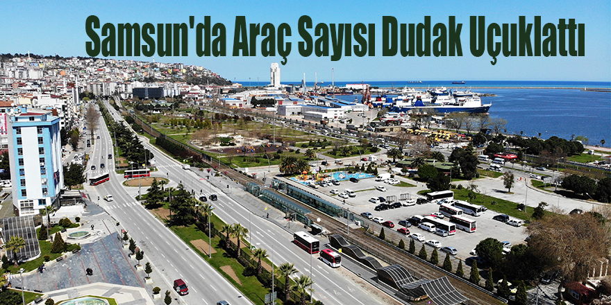 Samsun'da Araç Sayısı Dudak Uçuklattı