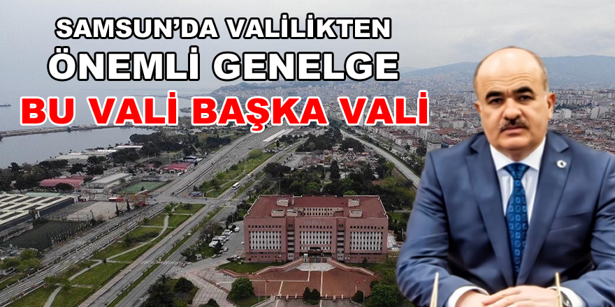 Samsun’da valilikten önemli genelge