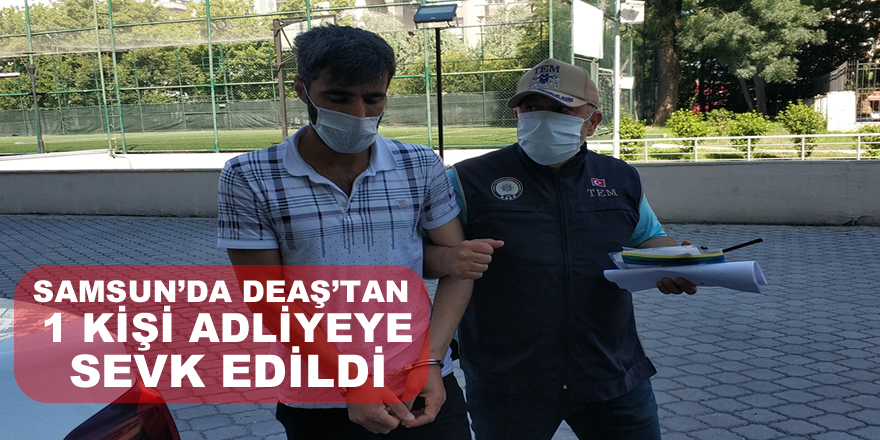 Samsun'da DEAŞ'tan 1 kişi adliyeye sevk edildi