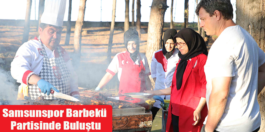 Samsunspor Barbekü Partisinde Buluştu