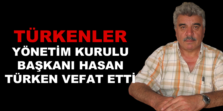 Hasan Türken vefat etti.