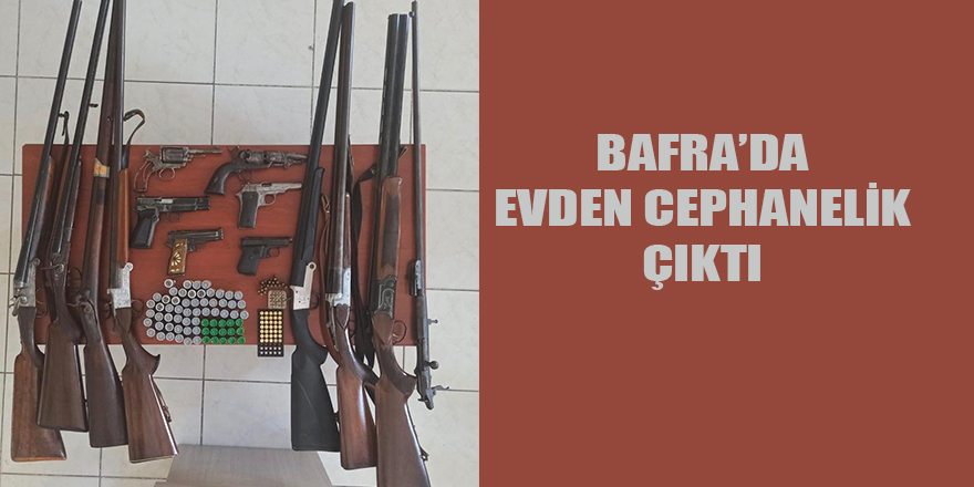 BAFRA’DA EVDEN CEPHANELİK ÇIKTI