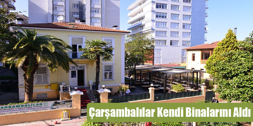 Çarşambalılar Kendi Binalarını Aldı