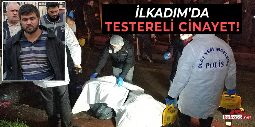 İlkadım'da Testereli Cinayet !