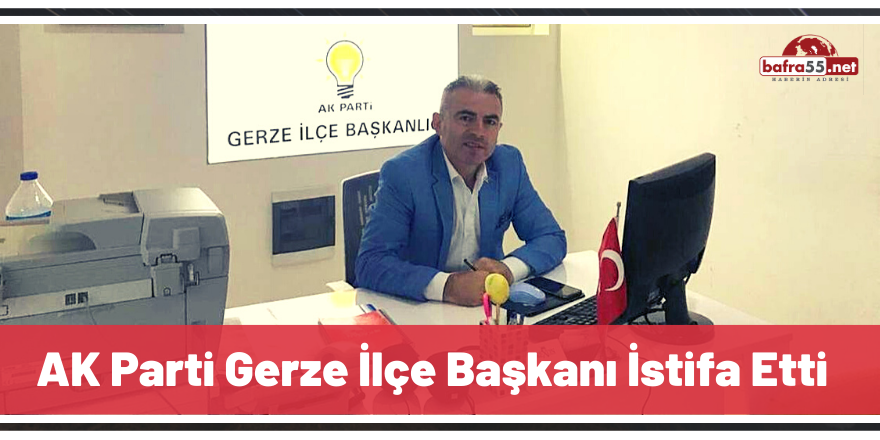 AK Parti Gerze İlçe Başkanı İstifa Etti