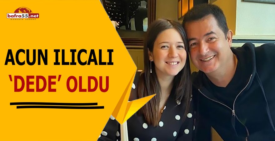 Acun Ilıcalı Dede Oldu