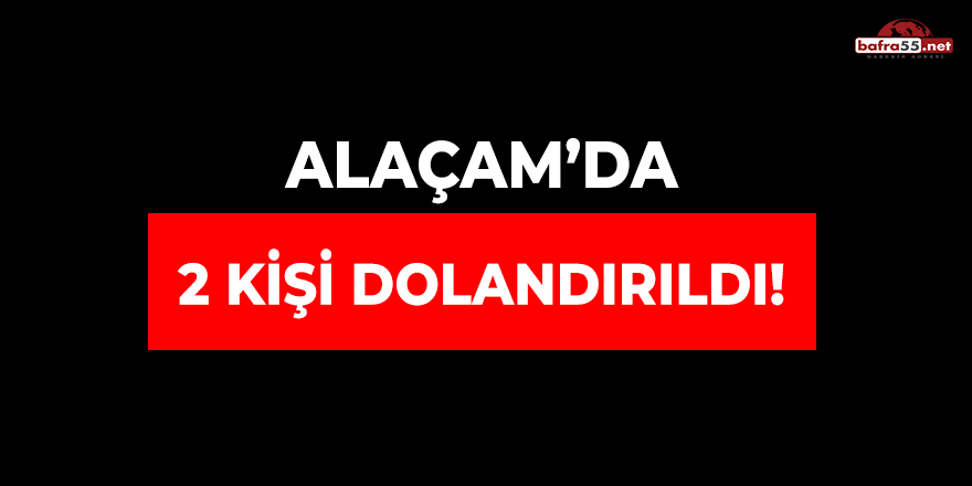 Alaçam'da 2 Kişi Dolandırıldı!