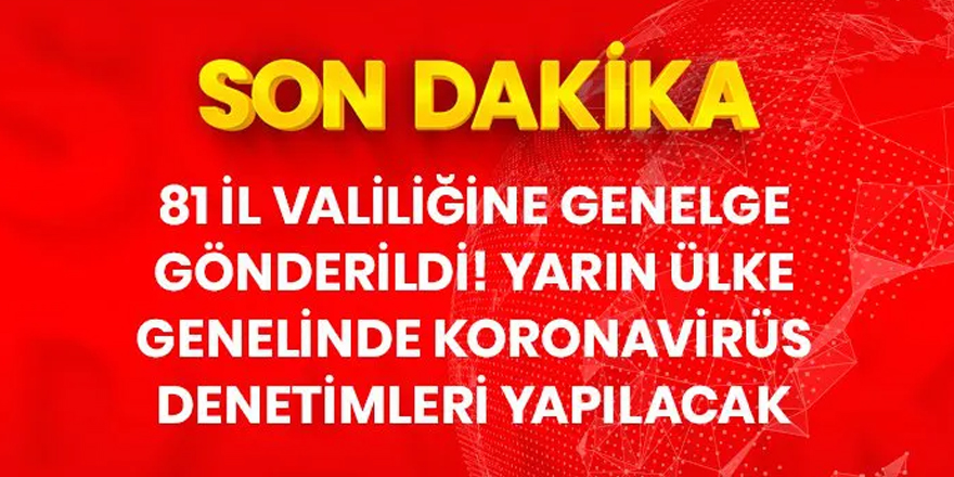 81 ilde yarın koronavirüs denetimi yapılacak