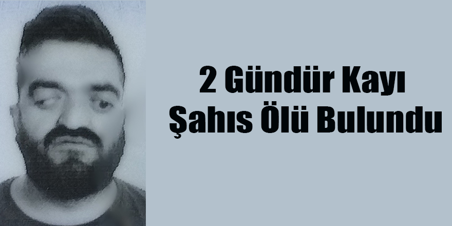 2 Gündür Kayı Şahıs Ölü Bulundu