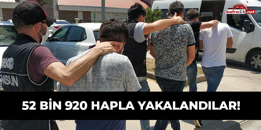 52 Bin 920 Hapla Yakalandılar!