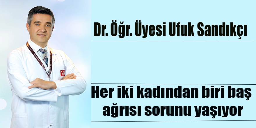 Her iki kadından biri baş ağrısı sorunu yaşıyor