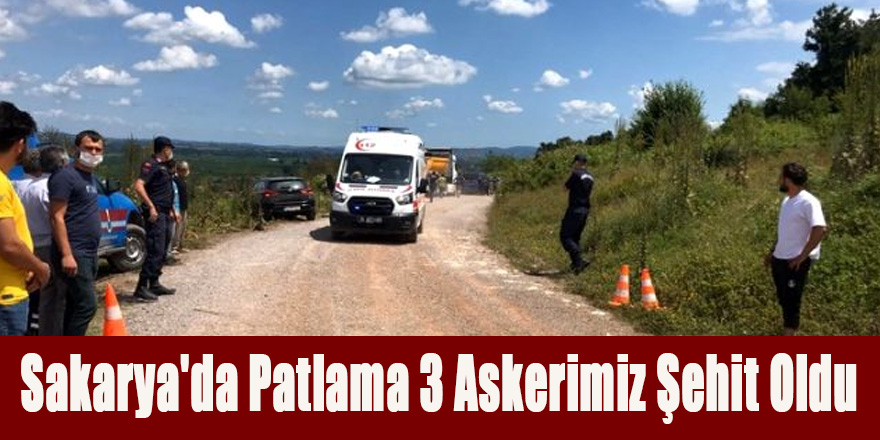 Sakarya'da Patlama 3 Askerimiz Şehit Oldu