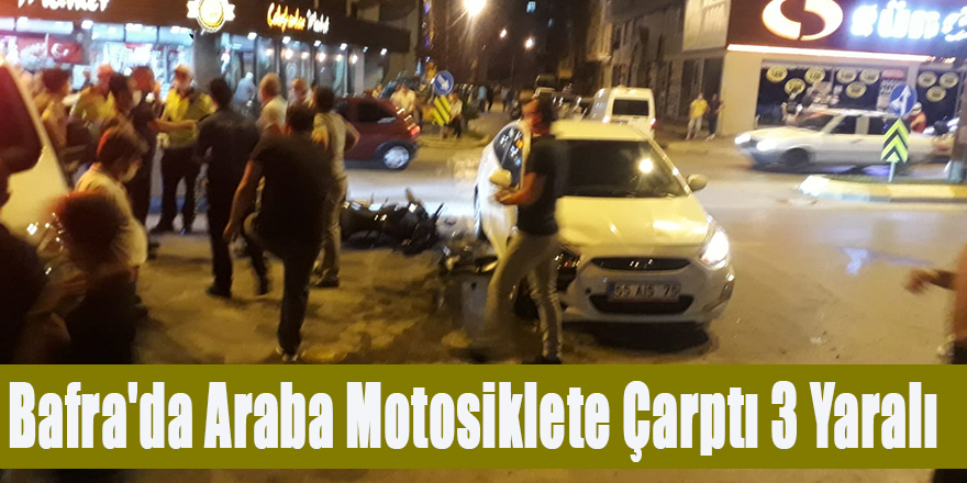 Bafra'da Araba Motosiklete çarptı 3 Yaralı