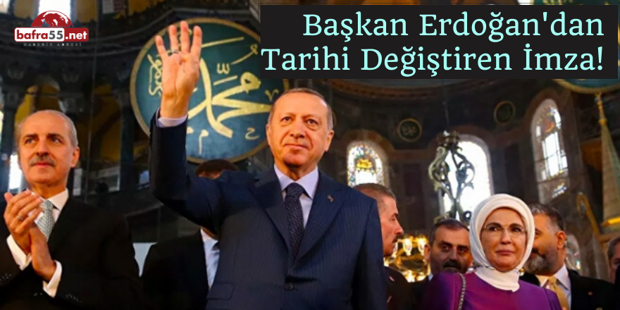 Başkan Erdoğan'dan Tarihi Değiştiren İmza!