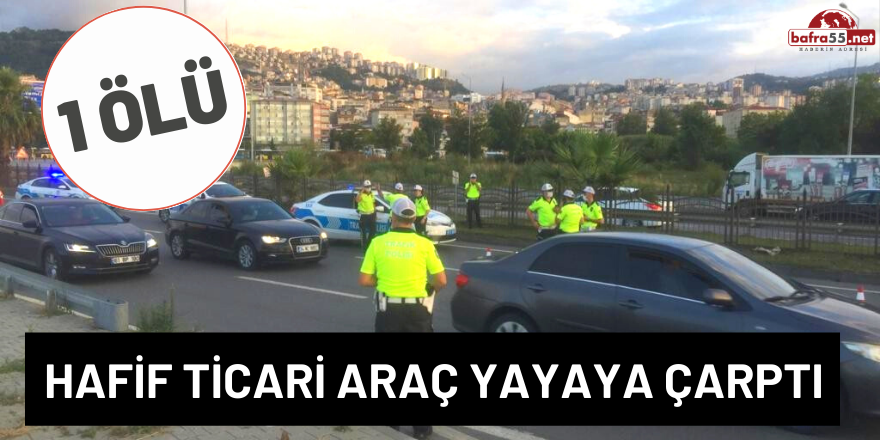 Hafif Ticari Aracın Çarptığı Yaya Hayatını Kaybetti