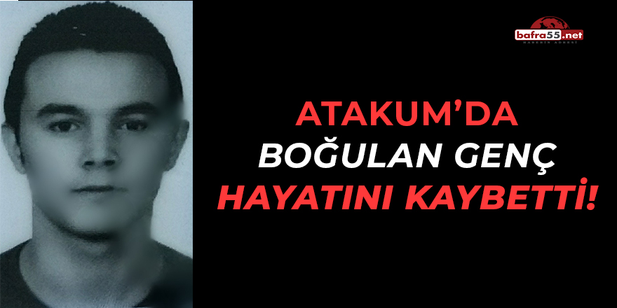 Atakum'da Boğulan Genç Hayatını Kaybetti!