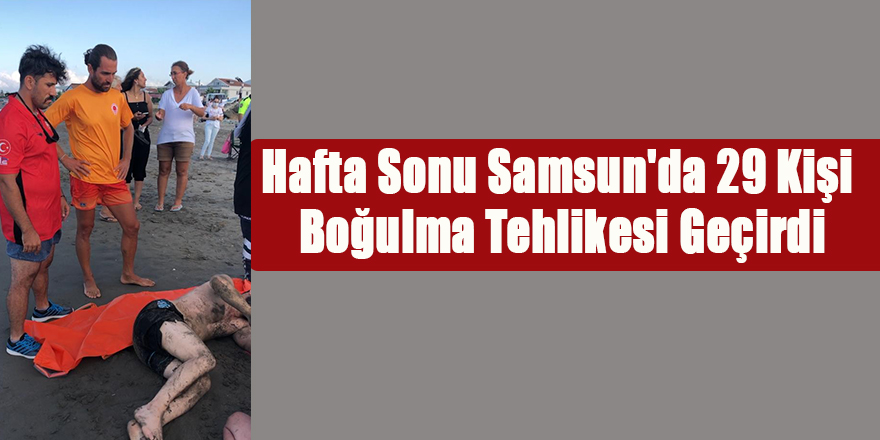 Hafta Sonu Samsun'da 34 Kişi Boğulma Tehlikesi Geçirdi