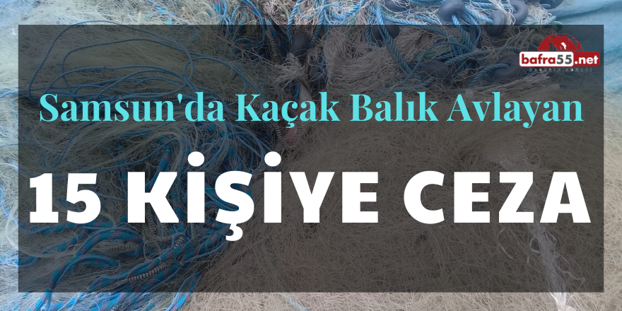 Kaçak Balık Avlayan 15 Şahsa İdari Yaptırım