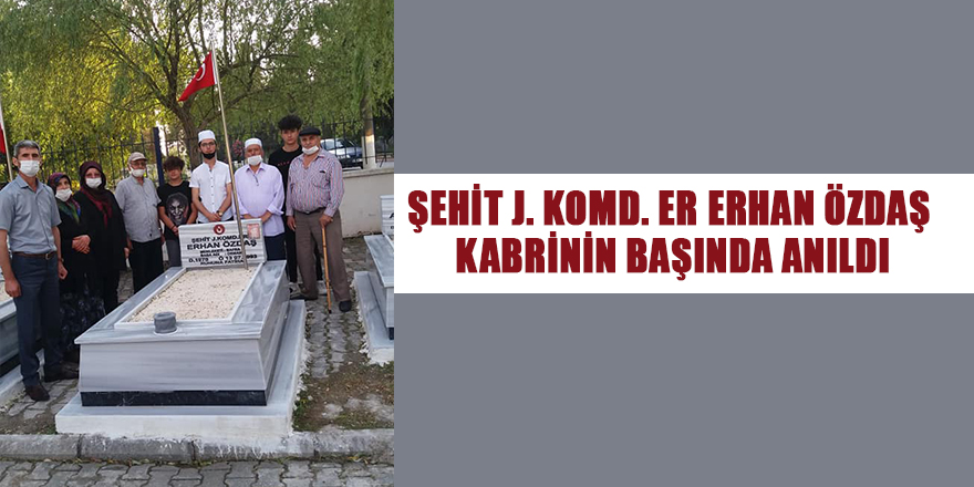 ŞEHİT J. KOMD. ER ERHAN ÖZDAŞ KABRİNİN BAŞINDA ANILDI