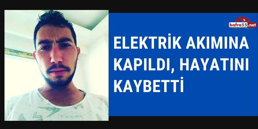 Elektrik Akımına Kapıldı, Hayatını Kaybetti