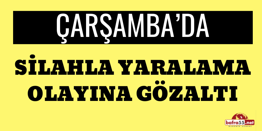 Çarşamba’da Silahla Yaralama Olayına Gözaltı