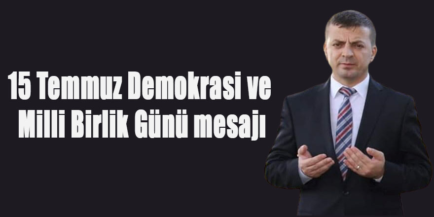 15 Temmuz Demokrasi ve Milli Birlik Günü mesajı