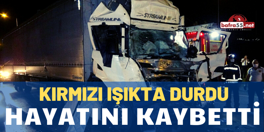 Kırmızı ışıkta bekleyen tıra çarpan tır sürücüsü hayatını kaybetti