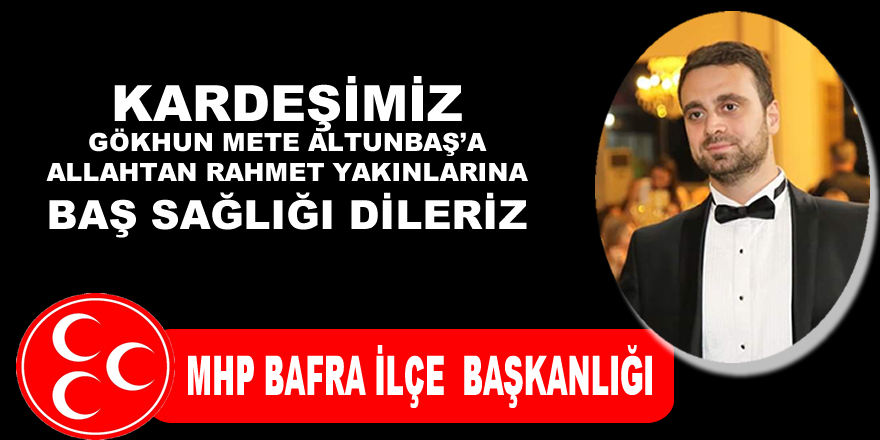 MHP Bafra İlçe Teşkilatından Başsağlığı Mesajı