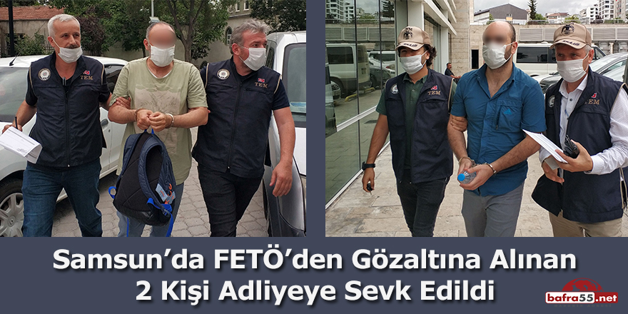 Samsun'da FETÖ'den Gözaltına Alınan 2 Kişi Adliyeye Sevk Edildi