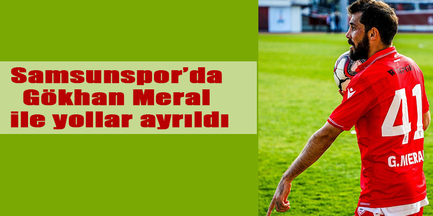 Samsunspor’da Gökhan Meral ile yollar ayrıldı