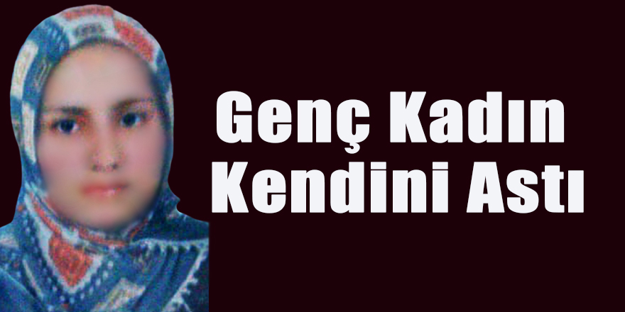 Genç Kadın Kendini Astı