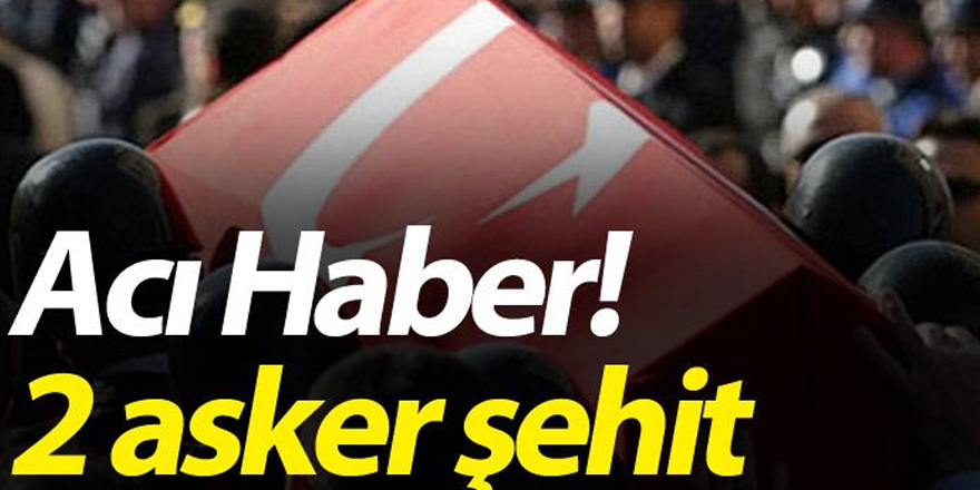 ACI HABER ÇUKURCA'DAN 2 ASKERİMİZ ŞEHİT