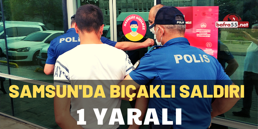 Samsun'da Bıçaklı Saldırı: 1 Yaralı