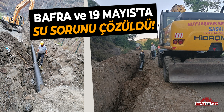 Bafra ve 19 Mayıs'ta Su Sorunu Çözüldü!